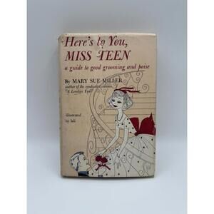 Heres to You Miss Teen Guide Good Grooming Poise Mary Sue Miller 1962 HC Book DJ